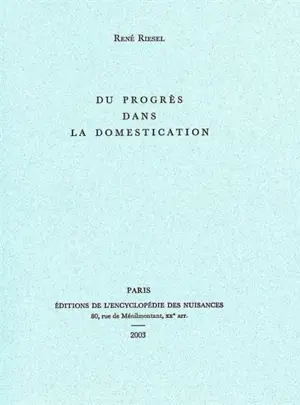 Du progrès dans la domestication - René Riesel