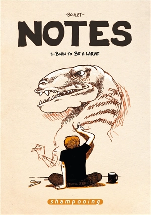 Notes. Vol. 1. Born to be a larve - Boulet