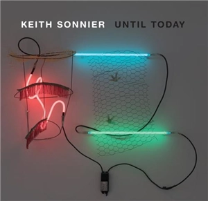 Keith Sonnier Until Today - Jeffrey D. Grove