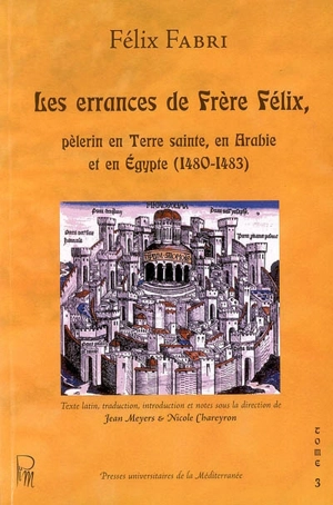 Les errances de frère Félix, pèlerin en Terre sainte, en Arabie et en Egypte, 1480-1483. Vol. 3. Quatrième traité (suite) - Felix Fabri