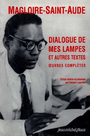 Dialogue de mes lampes et autres textes : oeuvres complètes - Magloire-Saint-Aude