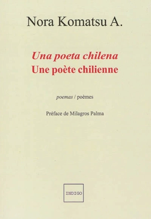 Une poète chilienne : poèmes. Una poeta chilena : poemas - Nora Komatsu A.