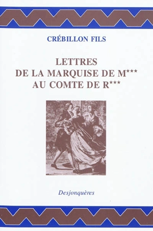 Lettres de la marquise de M*** au comte de R*** - Claude-Prosper de Crébillon