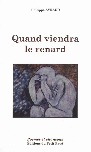 Quand viendra le renard : poèmes et chansons - Philippe Ayraud