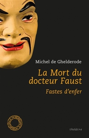 La mort du docteur Faust. Fastes d'enfer - Michel De Ghelderode