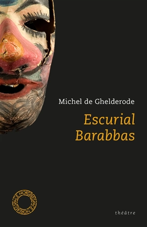 Escurial. Barabbas : théâtre - Michel De Ghelderode