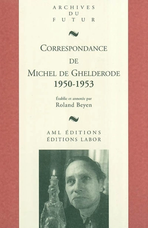 Correspondance de Michel de Ghelderode. Vol. 7. 1950-1953 - Michel De Ghelderode
