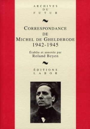 Correspondance de Michel de Ghelderode. Vol. 5. 1942-1945 - Michel De Ghelderode