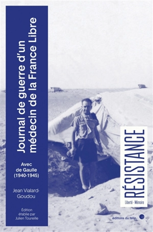 Journal de guerre d'un médecin de la France libre : avec de Gaulle (1940-1945) - Jean Vialard-Goudou