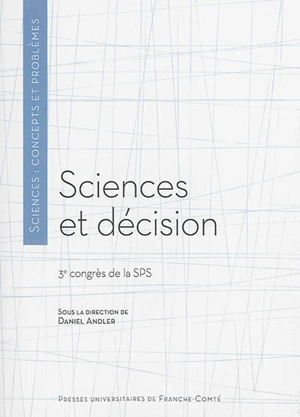 Sciences et décision - Société de philosophie des sciences (Paris). Congrès (3 ; 2009 ; Paris)