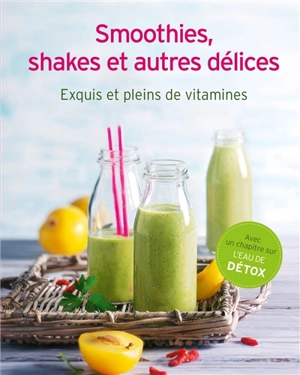 Smoothies, shakes et autres délices : exquis et pleins de vitamines - Susanne Grüneklee