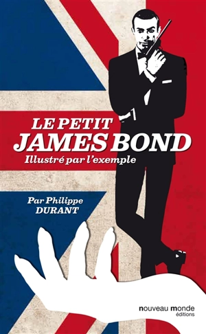 Le petit James Bond illustré par l'exemple - Philippe Durant
