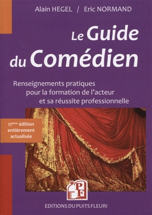 Le guide du comédien : renseignements pratiques pour la formation de l'acteur et sa réussite professionnelle : 2020-2021 - Alain Hégel