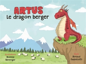 Artus : le dragon berger - Arnaud Cappelletti