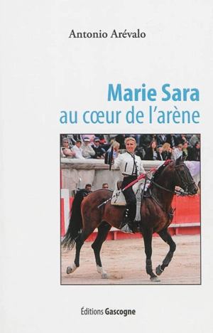 Marie Sara : au coeur de l'arène - Antonio Arévalo