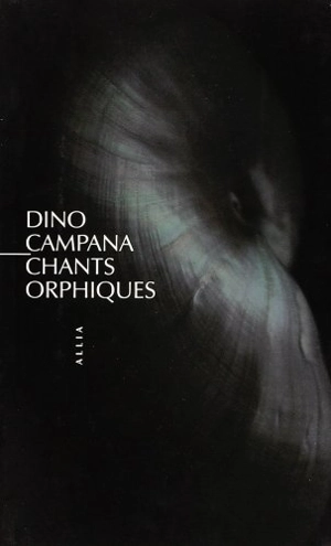 Chants orphiques : die Tragodie des letzten Germanen in italien - Dino Campana