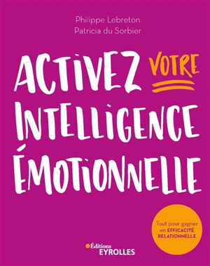 Activez votre intelligence émotionnelle : tout pour gagner en efficacité relationnelle - Philippe Lebreton