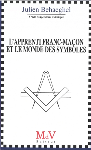 L'apprenti franc-maçon et le monde des symboles - Julien Behaeghel