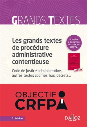 Les grands textes de procédure administrative contentieuse : Code de justice administrative, autres textes codifiés, lois, décrets...