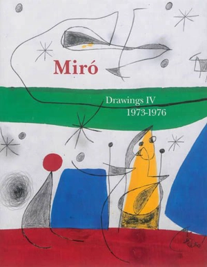 Joan Miro : catalogue raisonné : drawings. Vol. 4. 1973-1976 - Jacques Dupin