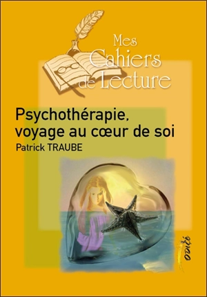 Psychothérapie : voyage au coeur de soi - Patrick Traube