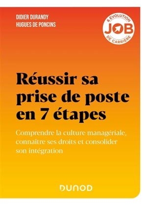 Réussir sa prise de poste en 7 étapes : comprendre la culture managériale, connaître ses droits et consolider son intégration - Didier J. Durandy