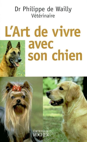 L'art de vivre avec son chien - Philippe de Wailly