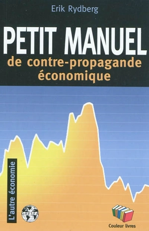 Petit manuel de la contre-propagande économique - Erik Rydberg