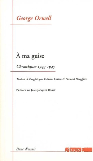 A ma guise : chroniques 1943-1947 - George Orwell