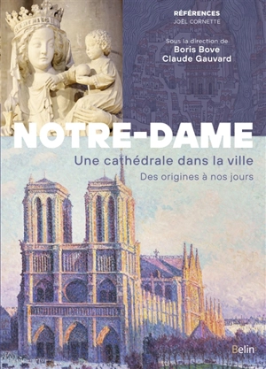 Notre-Dame : une cathédrale dans la ville : des origines à nos jours