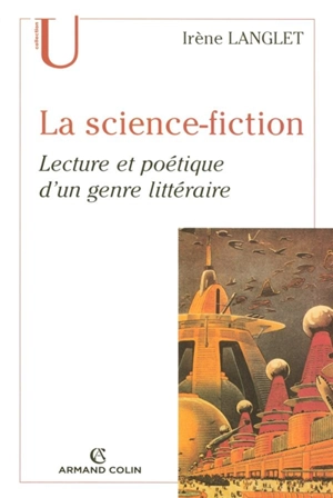 La science-fiction : lecture et poétique d'un genre littéraire - Irène Langlet