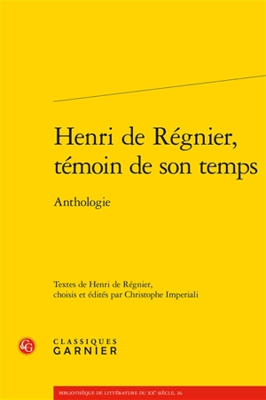 Henri de Régnier, témoin de son temps : anthologie - Henri de Régnier