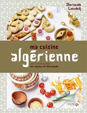 Ma cuisine algérienne - Sherazade Laoudedj