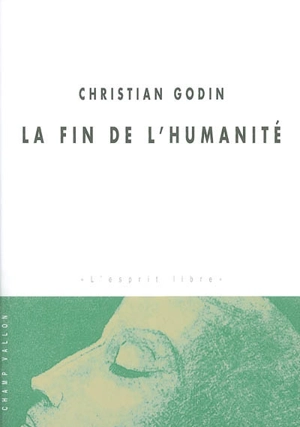 La fin de l'humanité - Christian Godin