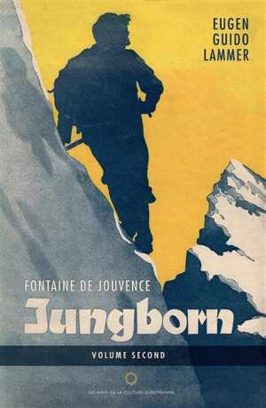 Fontaine de jouvence, Jungborn : ascensions et réflexions d'un alpiniste solitaire. Vol. 2 - Eugen Guido Lammer