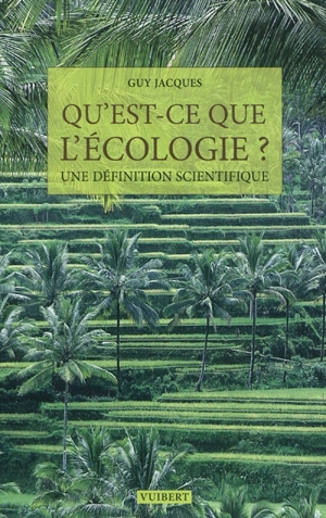 Qu'est-ce que l'écologie ? : une définition scientifique - Guy Jacques