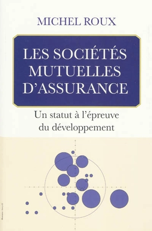 Les sociétés mutuelles d'assurance : un statut à l'épreuve du développement - Michel Roux