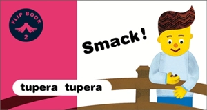 Flip book. Vol. 2. Smack ! - Tupera Tupera