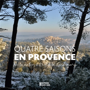 Quatre saisons en Provence : de la nature à l'art de la cuisine - Frédéric Sailer