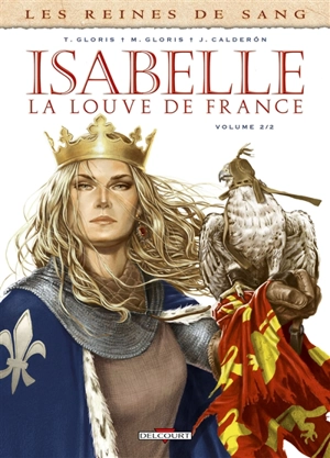 Les reines de sang. Isabelle, la Louve de France. Vol. 2 - Thierry Gloris