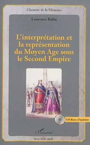 L'interprétation et la représentation du Moyen Age sous le second Empire - Laurence Babic-Papadopoulos