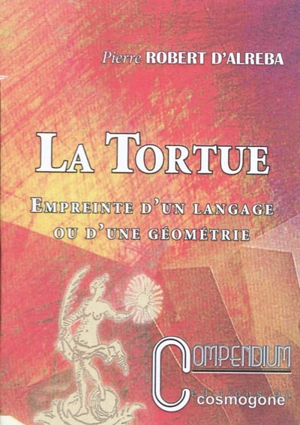 La tortue : empreinte d'un langage ou d'une géométrie - Pierre Robert d'Alreba