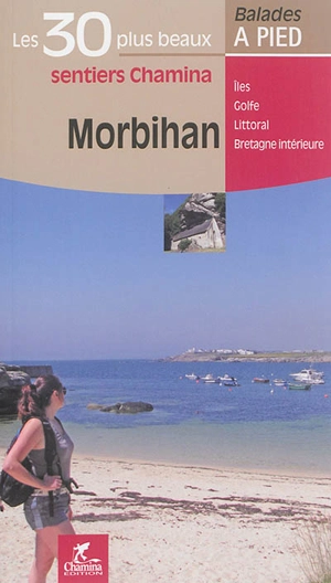 Morbihan : les 30 plus beaux sentiers Chamina : îles, golfe, littoral, Bretagne intérieure - Romain Gruffaz