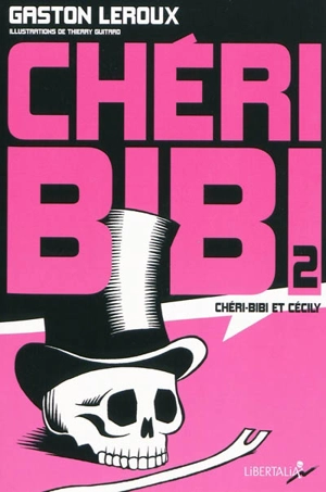 Chéri-Bibi. Vol. 2. Chéri-Bibi et Cécily - Gaston Leroux