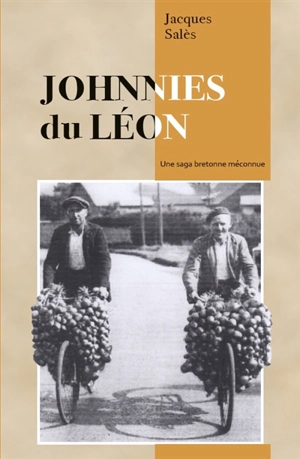 Johnnies du Léon : une saga bretonne méconnue - Jacques Salès