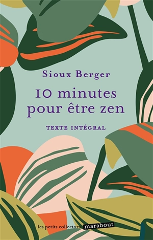 10 minutes pour être zen : texte intégral - Sioux Berger