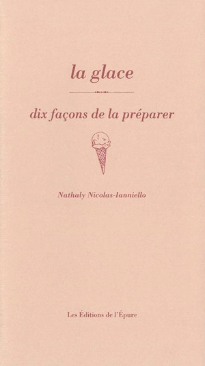 La glace : dix façons de la préparer - Nathaly Nicolas-Ianniello