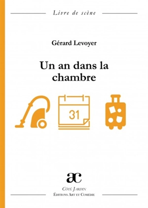 Un an dans la chambre : comédie : livre de scène - Gérard Levoyer