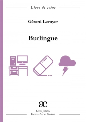 Burlingue : comédie en quatre tableaux : livre de scène - Gérard Levoyer