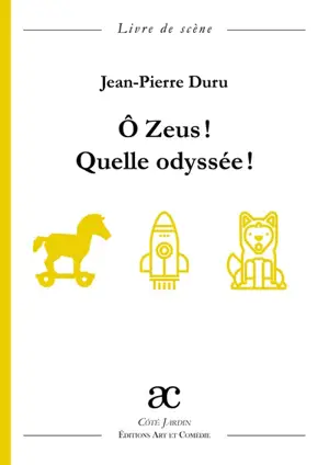 O Zeus ! Quelle odyssée ! : livre de scène - Jean-Pierre Duru